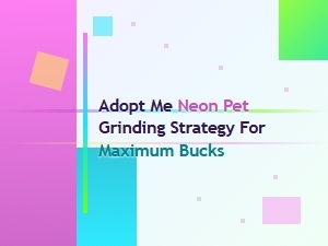 Neon Pet Grinding Strategy for Maximum Bucks in Adopt Me