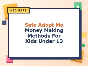 Safe Adopt Me Money Making Methods for Kids Under 13