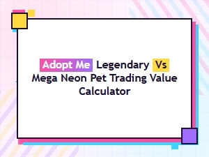 Adopt Me Legendary vs Mega Neon Pet Value Calculator