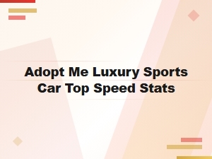 Top Speed Stats for the Adopt Me Luxury Sports Car