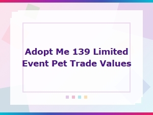 Adopt Me Update 139 Limited Event Pet Trade Values