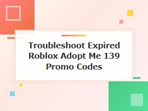 Troubleshoot Expired Roblox Adopt Me Promo Codes